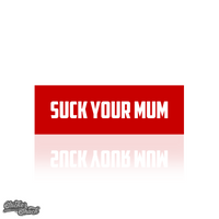 Suck Your Mum Slap Sticker
